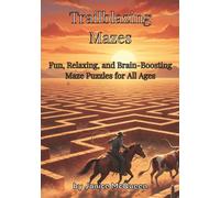 Trailblazing Mazes: Fun, Relaxing, and Brain-Boosting Maze Puzzles for All Ages