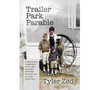 Trailer Park Parable: A Memoir of How Three Brothers Strove to Rise Above Their Broken Past, Find Forgiveness, and Forge a Hopeful Future