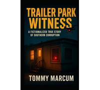 Trailer Park Witness: A Fictionalized True Story of Southern Corruption