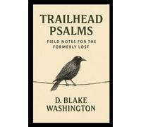 Trailhead Psalms: Field Notes for the Formerly Lost