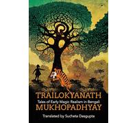 Trailokyanath Mukhopadhyay: Tales of Early Magic Realism in Bengali