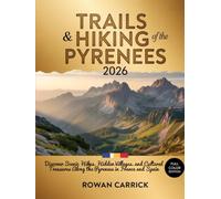 TRAILS & HIKING OF THE PYRENEES 2026: ULTIMATE FRANCE-SPAIN BORDER WALKS GUIDE: DISCOVER SCENIC HIKES, HIDDEN VILLAGES, AND CULTURAL TREASURES ALONG THE PYRENEES IN FRANCE AND SPAIN