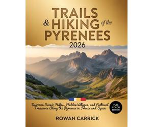 TRAILS & HIKING OF THE PYRENEES 2026: ULTIMATE FRANCE-SPAIN BORDER WALKS GUIDE: DISCOVER SCENIC HIKES, HIDDEN VILLAGES, AND CULTURAL TREASURES ALONG THE PYRENEES IN FRANCE AND SPAIN