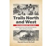 Trails North and West: The Pioneer Way 1824-2024: Ancestral Journey of the McNeill, Wheeler, Elliot, and Church Families