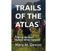 TRAILS OF THE ATLAS: Trekking Morocco’s Majestic Berber Highlands