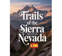 TRAILS OF THE SIERRA NEVADA 2025-2026: A TRAVELER’S GUIDE TO HIGH-ALTITUDE VILLAGES, EPIC ROUTES & UNTOLD SECRETS OF THE SPANISH SOUTH
