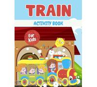 Train activity book for kids ages 3-8: A Fun & Educational Workbook with Train Mazes, Drawing, Counting, Dot-to-Dot, Tracing, and Brain-Boosting Games!