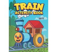 Train Activity Book for Kids Ages 4-8: Funny Train Workbook for Kids for Learning Alphabets, Numbers, Train Coloring, Dot To Dot, Cut and Glue, Shadow Matching, Games and Many More!