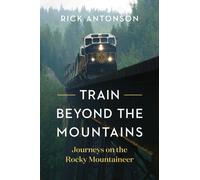 Train Beyond the Mountains : Journeys on the Rocky Mountaineer