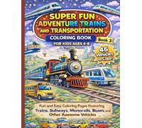 Train Coloring Book for Kids Ages 4-8: Fun & Easy Coloring Pages with Trains, Subways, Buses, Monorails & Cool Vehicles (The Super Fun Adventure Coloring Book Series)
