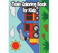 Train Coloring Book For Kids: Perfect For Your Child Is A Train Enthusiast Or Just Loves To Color