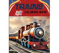 Train Coloring Book: Locomotives, Steam Engines, Trams, and Electric Trains Coloring Pages / Great For All Ages