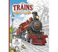Train Colouring Book for All Ages: 25 Detailed Steam Designs to Colour