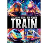 Train Colouring Books for Adults: Relax and Unwind with Intricate Train Designs & Steam Engine for Grown Ups