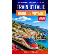 TRAIN D'ITALIE GUIDE DE VOYAGE 2026: Planifiez les itinéraires, réservez vos billets et naviguez en toute confiance