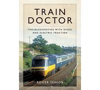Train Doctor: Trouble Shooting With Diesel and Electric Locomotives