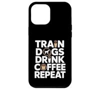 Train Dogs Drink Coffee Repeat Dog Trainer Case for iPhone 12 Pro Max