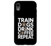 Train Dogs Drink Coffee Repeat Dog Trainer Case for iPhone XR