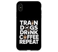 Train Dogs Drink Coffee Repeat Dog Trainer Case for iPhone XS Max