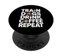 Train Dogs Drink Coffee Repeat Dog Trainer PopSockets Adhesive PopGrip