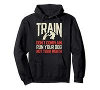Train Dont Complain Run Your Dog Not Your Mouth Dog Training Pullover Hoodie