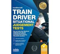 Train Driver Situational Judgement Tests: Pass any train driver situational judgement test with this comprehensive guidance and testing book containing 100 practice questions (Testing Series)