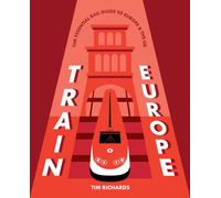 Train Europe : The Essential Rail Guide to Europe & the UK