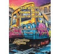 Train Graffiti: Premium Paper Collector’s Edition: 100 Subway Graffiti Coloring Pages on Premium Thick Paper (Premium Paper Series)