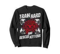 TRAIN HARD AND RESCUE KITTENS Firefighter Workout Motivation Sweatshirt