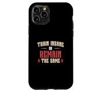 Train Insane Or Remain The Same Funny Fitness Instructors Case for iPhone 11 Pro