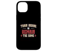 Train Insane Or Remain The Same Funny Fitness Instructors Case for iPhone 14 Plus