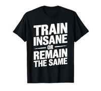 Train Insane Or Remain The Same Motivational Gym Fitness T-Shirt