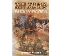 Train Kept A Rollin': How the Train Song Changed the Face of Popular Music