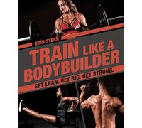 Train Like a Bodybuilder: Get Lean. Get Big. Get Strong.