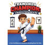 Train Like A Champion: A Martial Arts Coloring Book for Kids