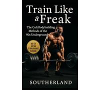 Train Like a Freak: The Cult Bodybuilding Methods of the ‘90s Underground: The Brutal, Unfiltered, and Insanely Effective Training Tactics of 1990s ... Dark Side: 44 (The Bodybuilding Library)
