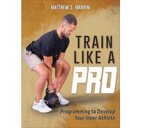 Train like a Pro : Programming to Develop Your Inner At - Trade Paperback NEW Ma