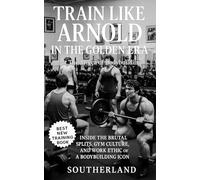 Train Like Arnold in the Golden Era at The Mecca of Bodybuilding: Inside the Brutal Splits, Gym Culture, and Work Ethic of a Bodybuilding Icon: 55 (The Bodybuilding Library)