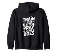 Train Like It Matters Pray Like It Does Inspirational Zip Hoodie