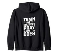Train Like It Matters Pray Like It Does Quote Zip Hoodie