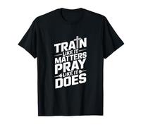 Train Like It Matters Pray Like It Does Slogan T-Shirt