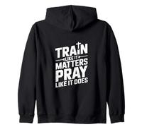 Train Like It Matters Pray Like It Does Zip Hoodie