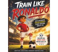 Train Like Ronaldo: An Illustrated Soccer Mindset Story for Kids Ages 6-10