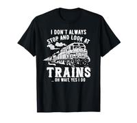 Train Lover Railroad I Don't Always Stop Look At Trains T-Shirt