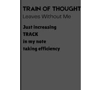TRAIN OF THOUGHT Leaves Without Me: Just increasing TRACK in my note taking efficiency: Funny Gift Notebook Journal For Friends and Family