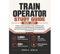 Train Operator Study Guide 2026-2027: 1,000+ Practice Questions with an Online Exam Simulator, Covering Mechanical Comprehension, Numerical Reasoning, and Full Answer Explanations to Ace the Exam