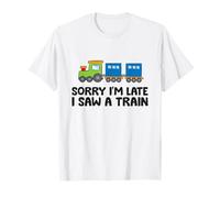 Train Railroad Love Trains Sorry I'm Late I Saw A Train T-Shirt