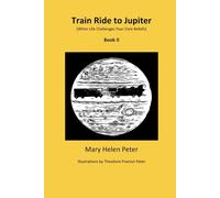 Train Ride to Jupiter: When Life Challenges Your Core Beliefs - Book II