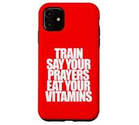 TRAIN SAY YOUR PRAYERS EAT YOUR VITAMINS hell yeah brother Case for iPhone 11