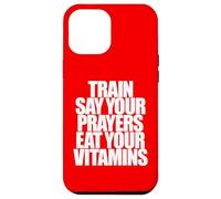 TRAIN SAY YOUR PRAYERS EAT YOUR VITAMINS hell yeah brother Case for iPhone 12 Pro Max
